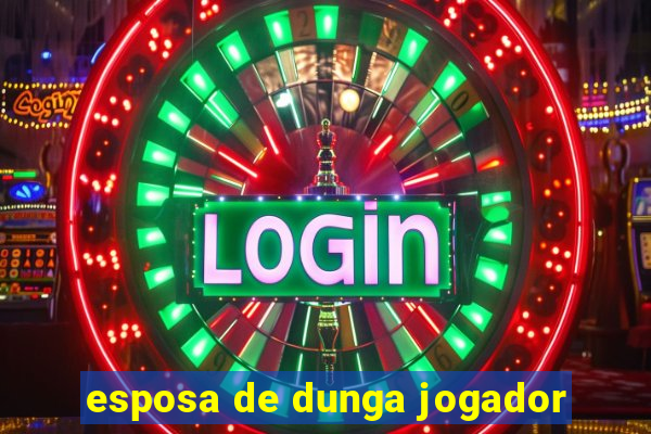 esposa de dunga jogador
